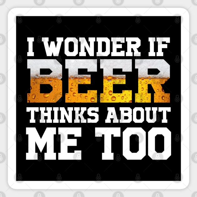 I Wonder If Beer Thinks About Me Too Sticker by BeerShirtly01